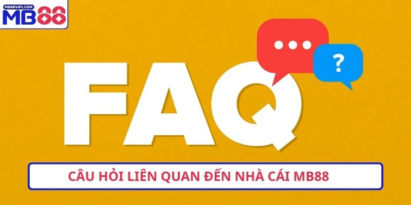 Câu hỏi liên quan đến nhà cái MB88