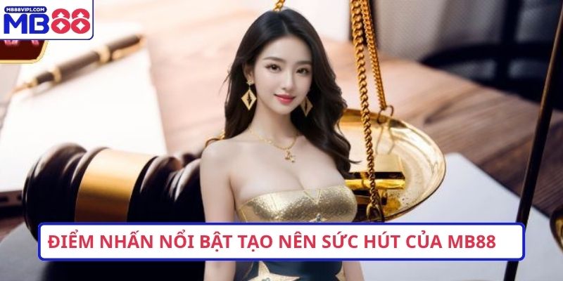 Điểm nhấn nổi bật tạo nên sức hút của MB88