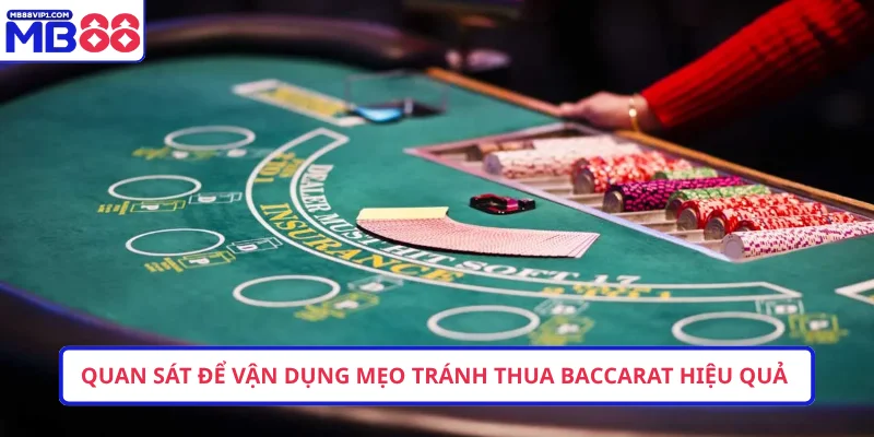 Quan sát để vận dụng mẹo tránh thua Baccarat hiệu quả