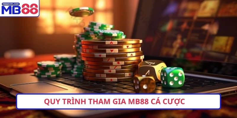Quy trình tham gia MB88 cá cược