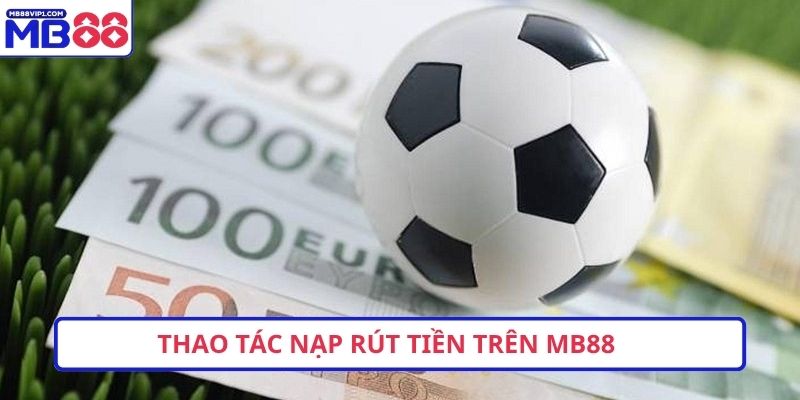 Thao tác nạp rút tiền trên MB88